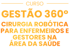 Curso Gestão 360 - cirurgia robótica para enfermeiros e gestores na área da saúde